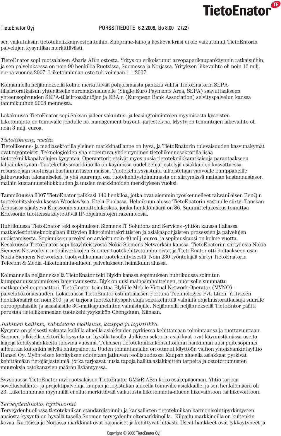 Yritys on erikoistunut arvopaperikaupankäynnin ratkaisuihin, ja sen palveluksessa on noin 90 henkilöä Ruotsissa, Suomessa ja Norjassa. Yrityksen liikevaihto oli noin 10 milj. euroa vuonna 2007.