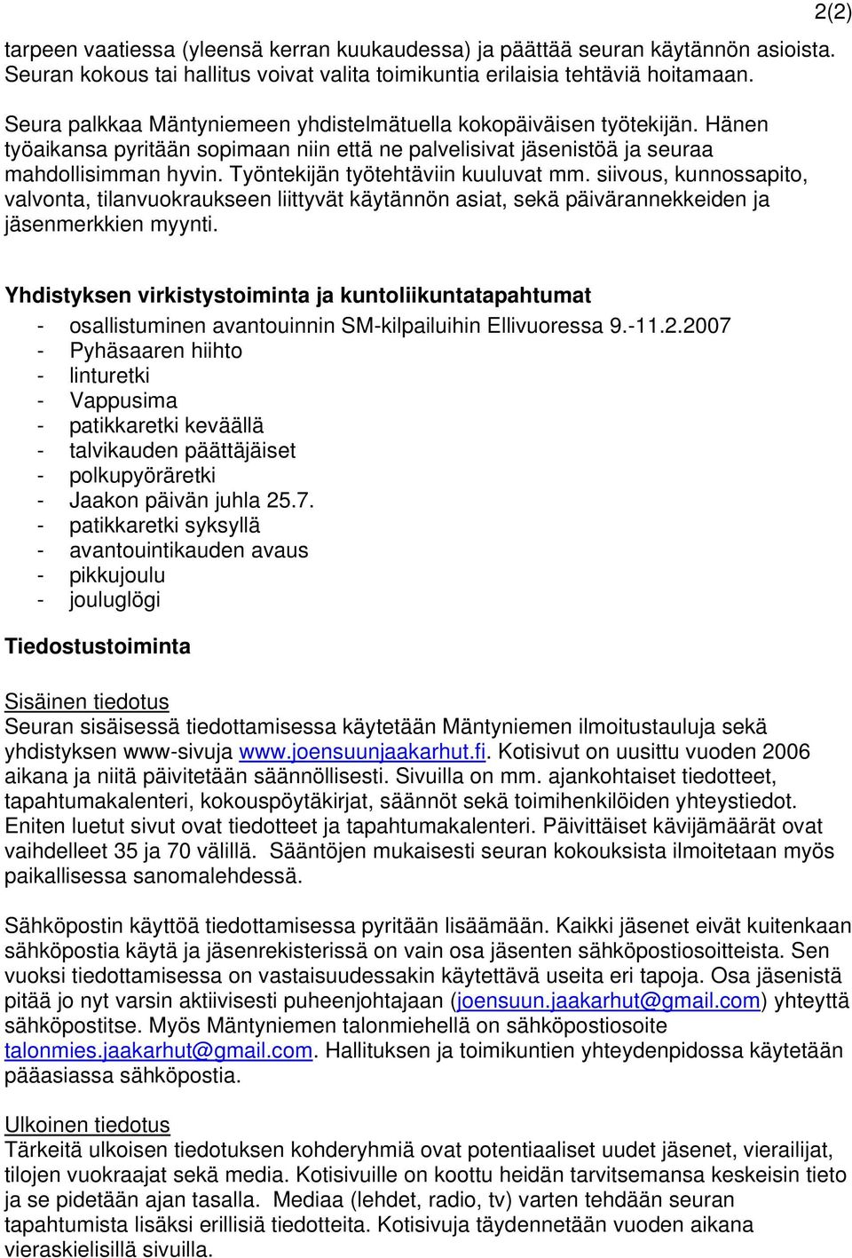Työntekijän työtehtäviin kuuluvat mm. siivous, kunnossapito, valvonta, tilanvuokraukseen liittyvät käytännön asiat, sekä päivärannekkeiden ja jäsenmerkkien myynti.