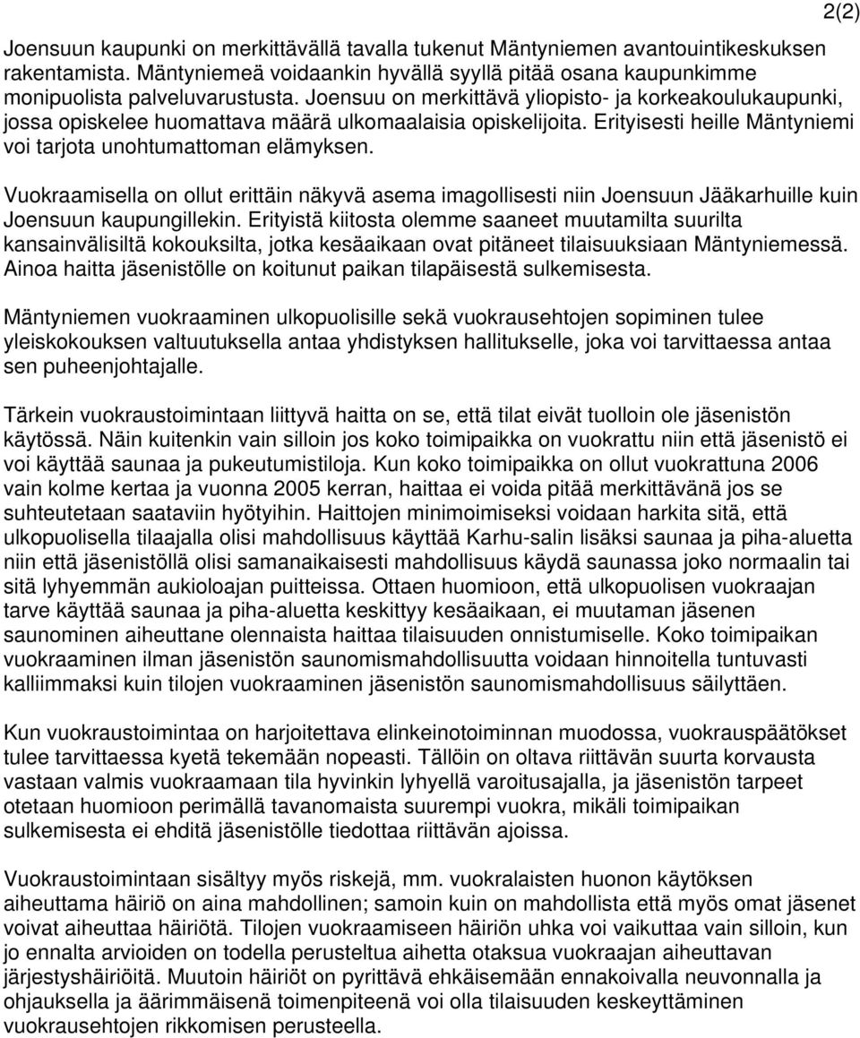Vuokraamisella on ollut erittäin näkyvä asema imagollisesti niin Joensuun Jääkarhuille kuin Joensuun kaupungillekin.