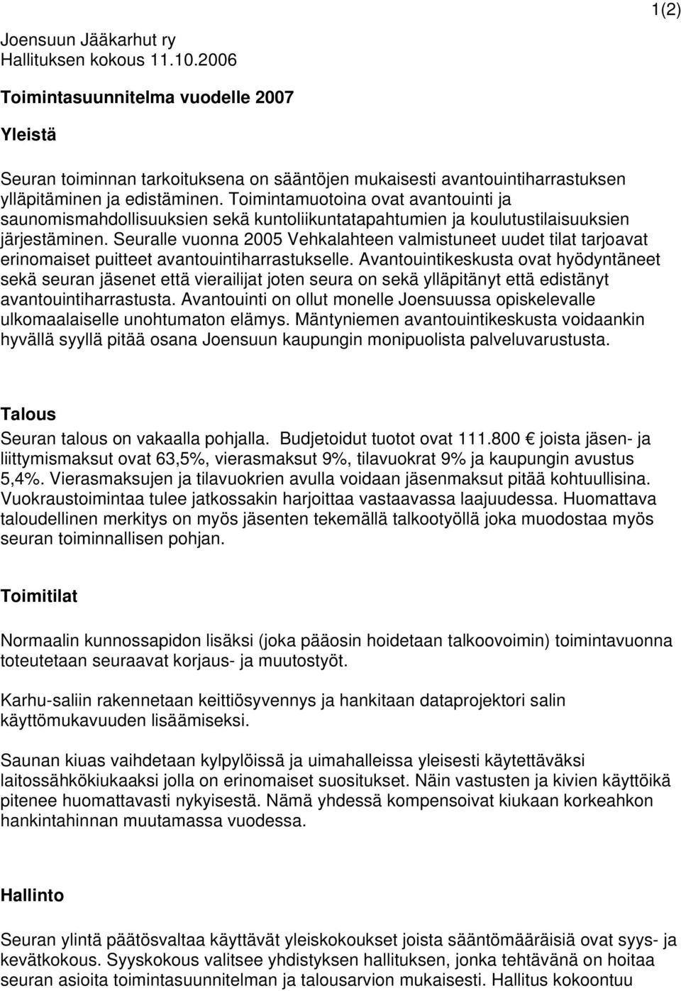 Toimintamuotoina ovat avantouinti ja saunomismahdollisuuksien sekä kuntoliikuntatapahtumien ja koulutustilaisuuksien järjestäminen.