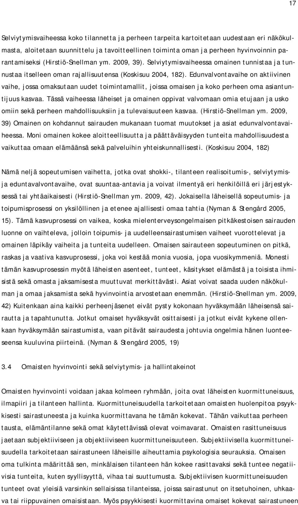 Edunvalvontavaihe on aktiivinen vaihe, jossa omaksutaan uudet toimintamallit, joissa omaisen ja koko perheen oma asiantuntijuus kasvaa.