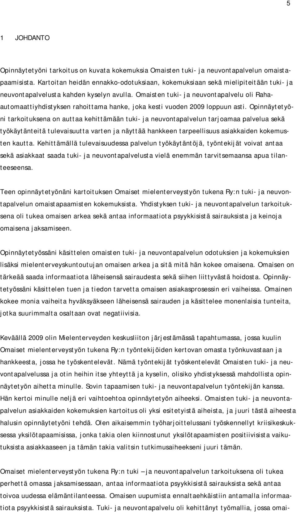 Omaisten tuki- ja neuvontapalvelu oli Rahaautomaattiyhdistyksen rahoittama hanke, joka kesti vuoden 2009 loppuun asti.