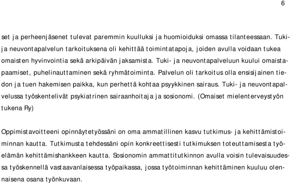 Tuki- ja neuvontapalveluun kuului omaistapaamiset, puhelinauttaminen sekä ryhmätoiminta.