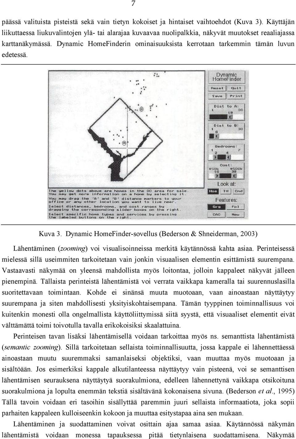 Dynamic HomeFinderin ominaisuuksista kerrotaan tarkemmin tämän luvun edetessä. Kuva 3.