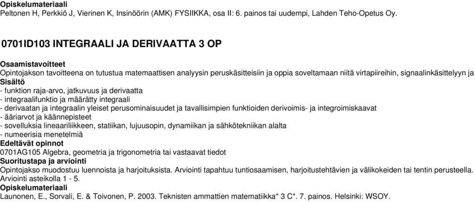 raja-arvo, jatkuvuus ja derivaatta - integraalifunktio ja määrätty integraali - derivaatan ja integraalin yleiset perusominaisuudet ja tavallisimpien funktioiden derivoimis- ja integroimiskaavat -