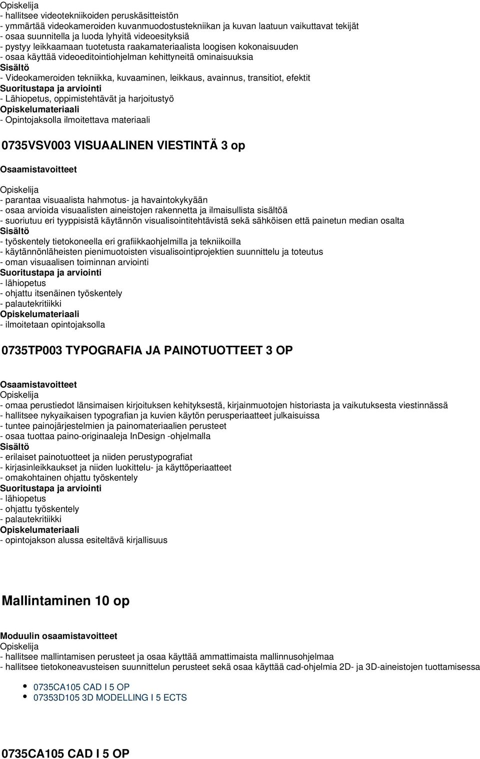 transitiot, efektit - Lähiopetus, oppimistehtävät ja harjoitustyö - Opintojaksolla ilmoitettava materiaali 07VSV00 VISUAALINEN VIESTINTÄ op - parantaa visuaalista hahmotus- ja havaintokykyään - osaa