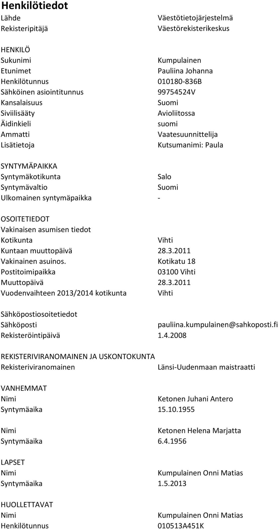 syntymäpaikka - OSOITETIEDOT Vakinaisen asumisen tiedot Kotikunta Vihti Kuntaan muuttopäivä 28.3.2011 Vakinainen asuinos. Kotikatu 18 Postitoimipaikka 03100 Vihti Muuttopäivä 28.3.2011 Vuodenvaihteen 2013/2014 kotikunta Vihti Sähköpostiosoitetiedot Sähköposti pauliina.