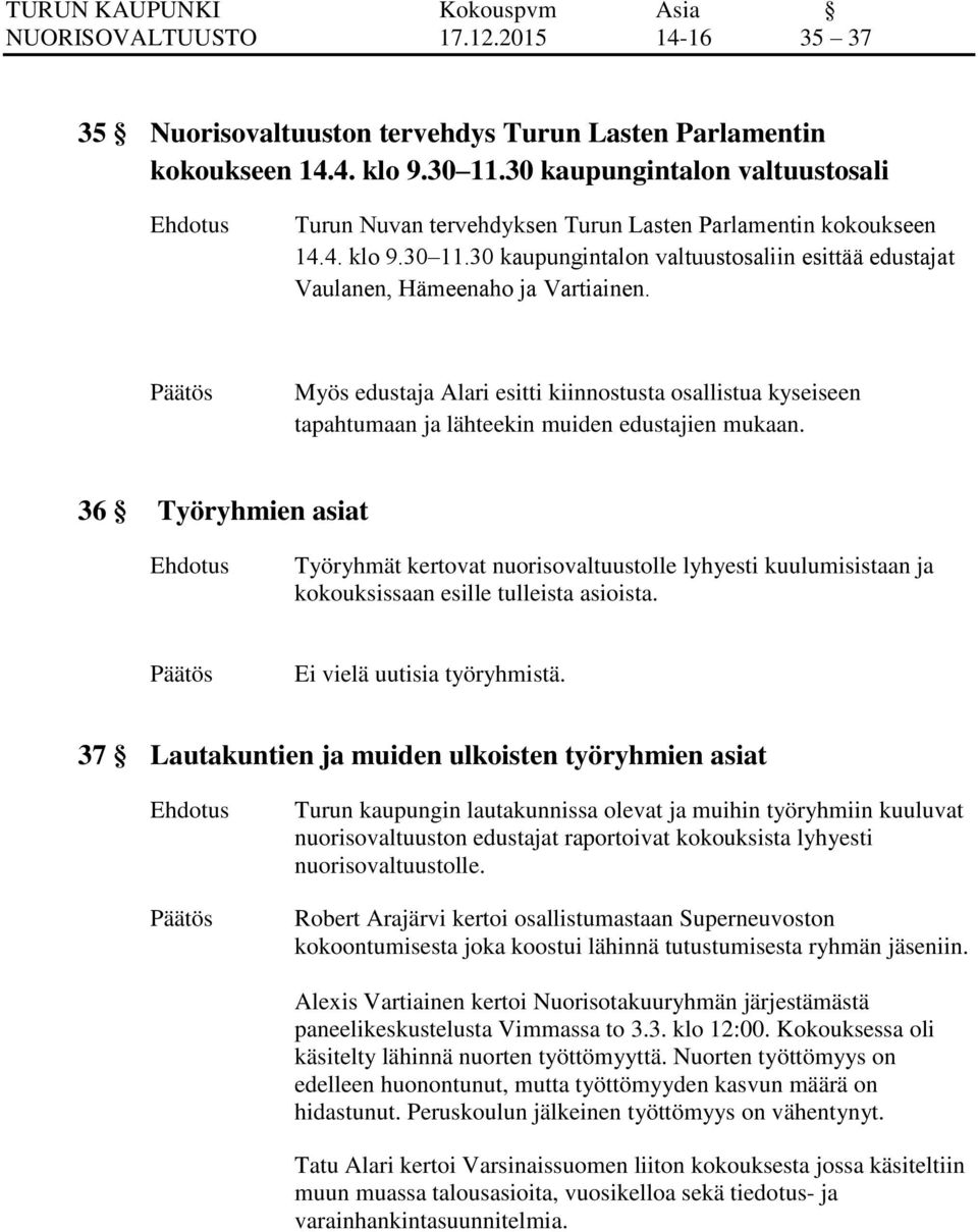 Myös edustaja Alari esitti kiinnostusta osallistua kyseiseen tapahtumaan ja lähteekin muiden edustajien mukaan.