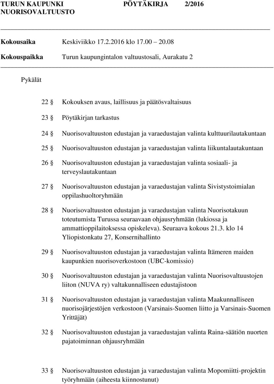 valinta kulttuurilautakuntaan 25 Nuorisovaltuuston edustajan ja varaedustajan valinta liikuntalautakuntaan 26 Nuorisovaltuuston edustajan ja varaedustajan valinta sosiaali- ja terveyslautakuntaan 27
