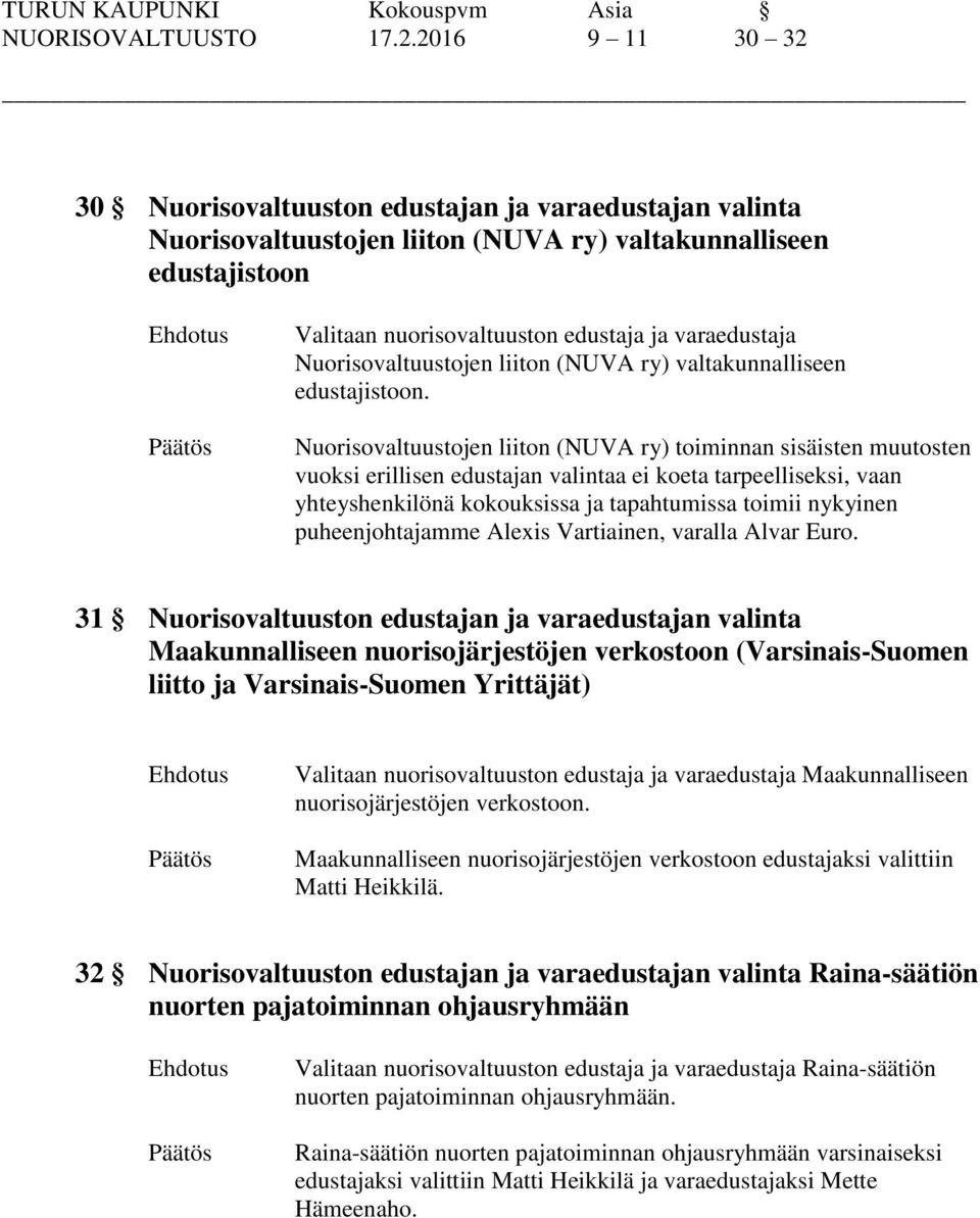 Nuorisovaltuustojen liiton (NUVA ry) valtakunnalliseen edustajistoon.