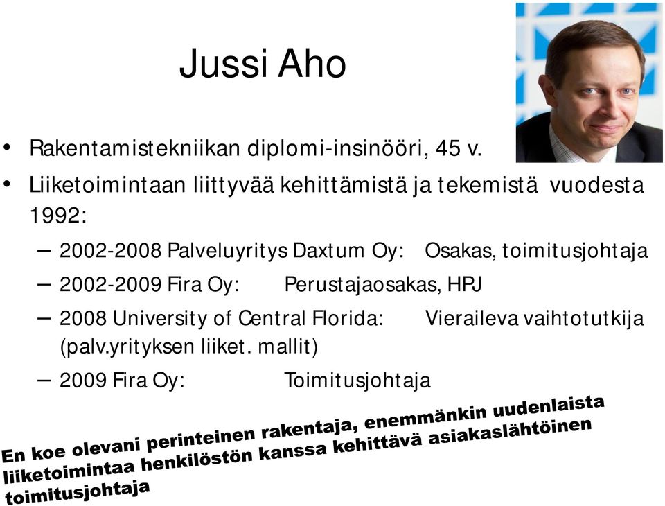 Palveluyritys Daxtum Oy: Osakas, toimitusjohtaja 2002-2009 Fira Oy: Perustajaosakas,