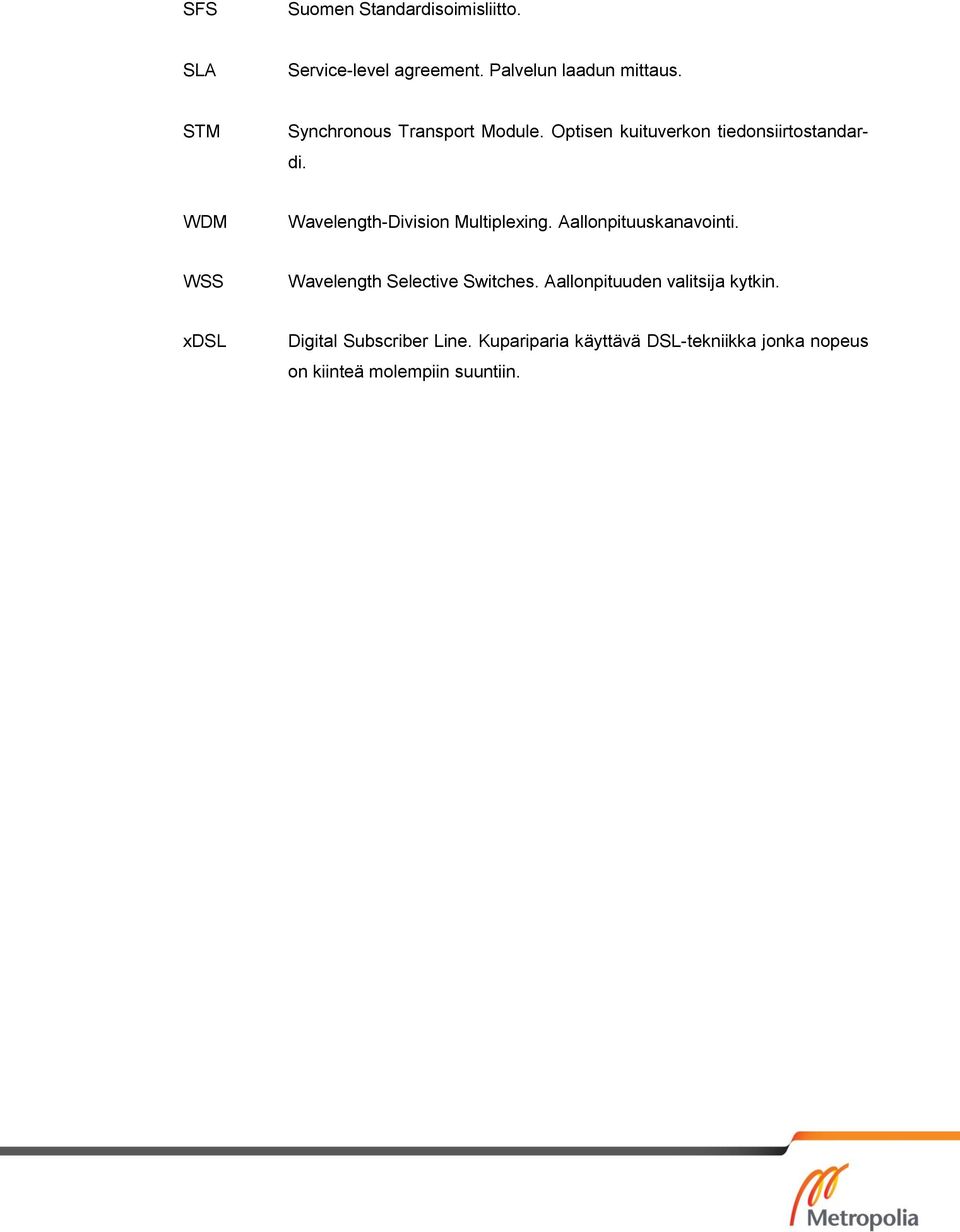 WDM Wavelength-Division Multiplexing. Aallonpituuskanavointi. WSS Wavelength Selective Switches.