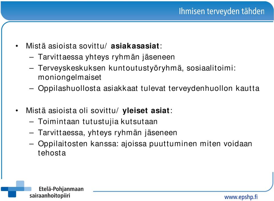 terveydenhuollon kautta Mistä asioista oli sovittu/ yleiset asiat: Toimintaan tutustujia