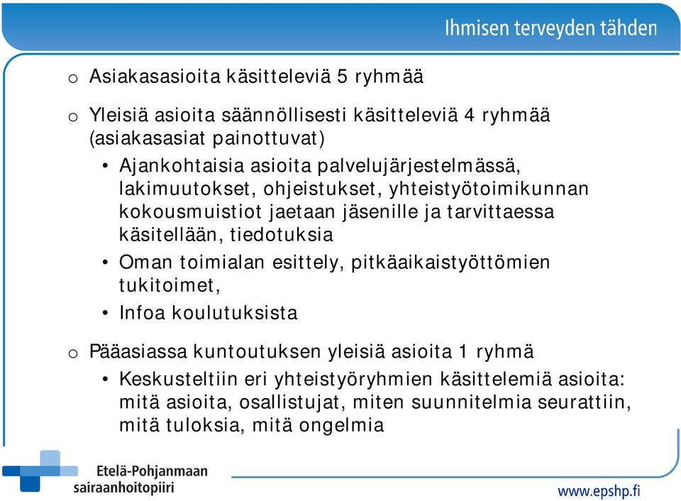 käsitellään, tiedotuksia Oman toimialan esittely, pitkäaikaistyöttömien tukitoimet, Infoa koulutuksista o Pääasiassa kuntoutuksen yleisiä