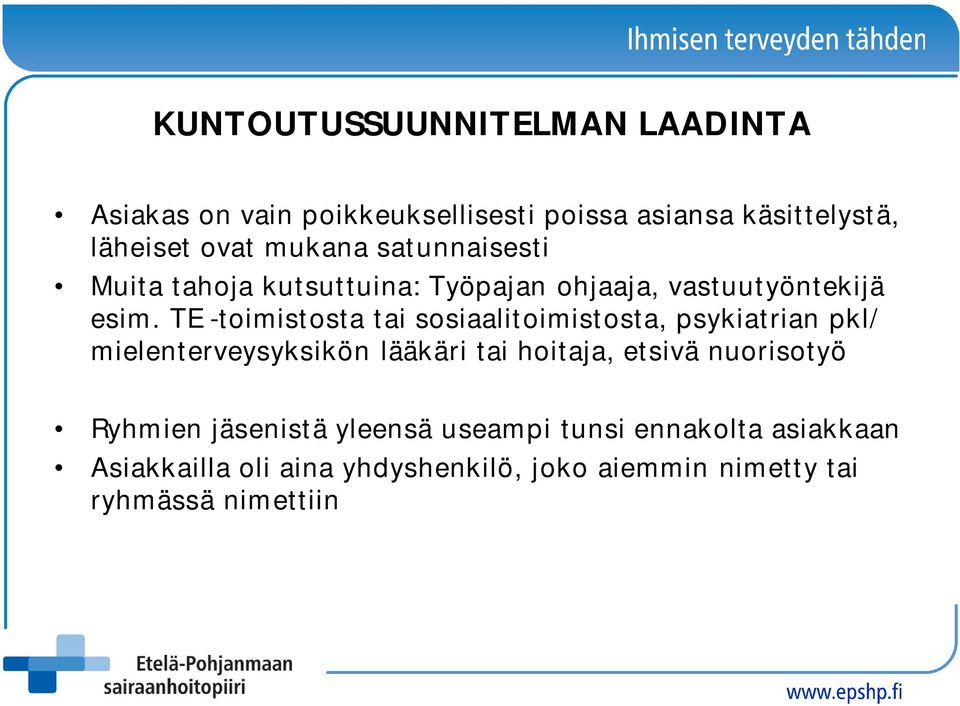 TE -toimistosta tai sosiaalitoimistosta, psykiatrian pkl/ mielenterveysyksikön lääkäri tai hoitaja, etsivä