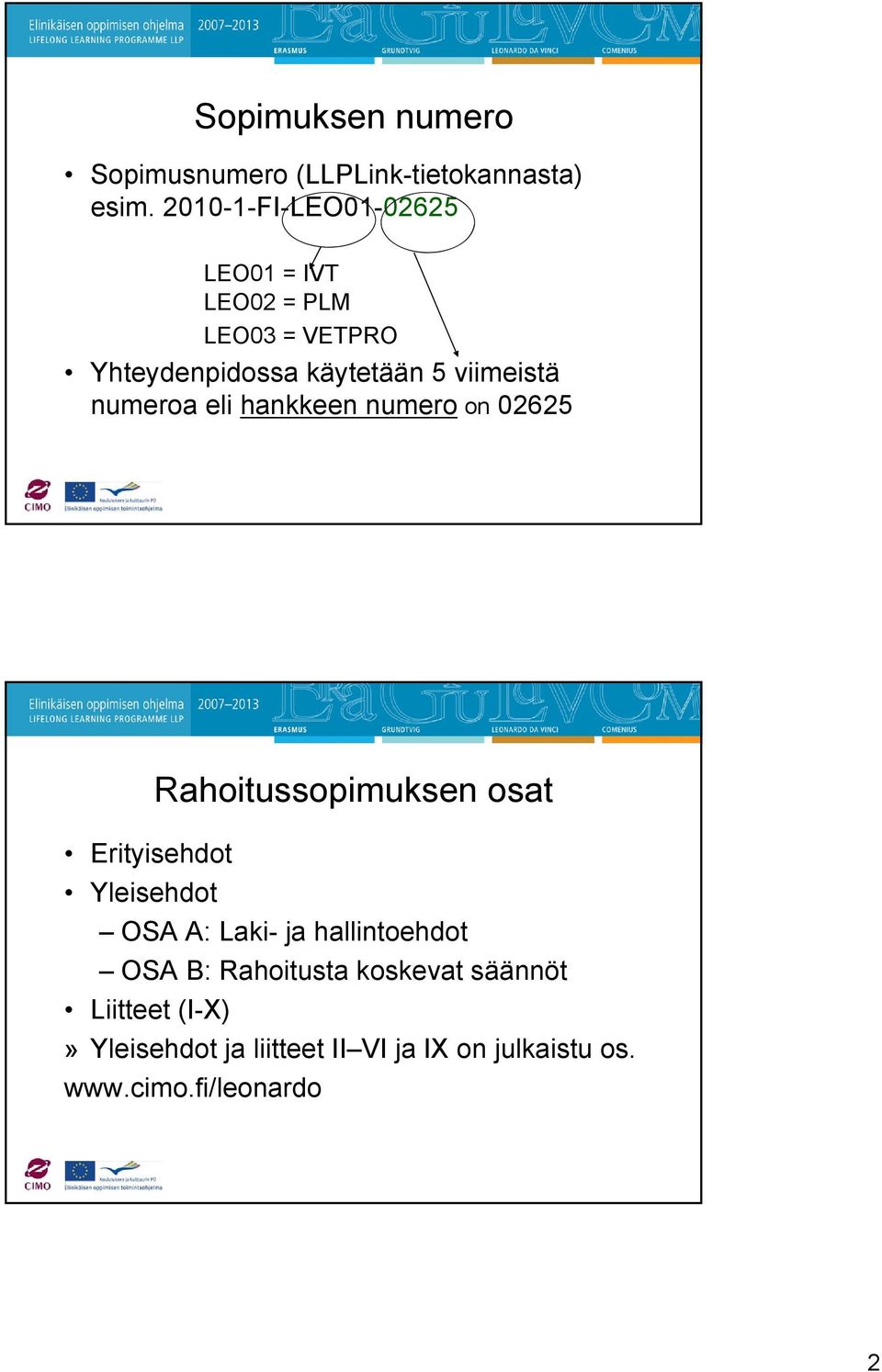 numeroa eli hankkeen numero on 02625 Rahoitussopimuksen osat Erityisehdot Yleisehdot OSA A: Laki- ja