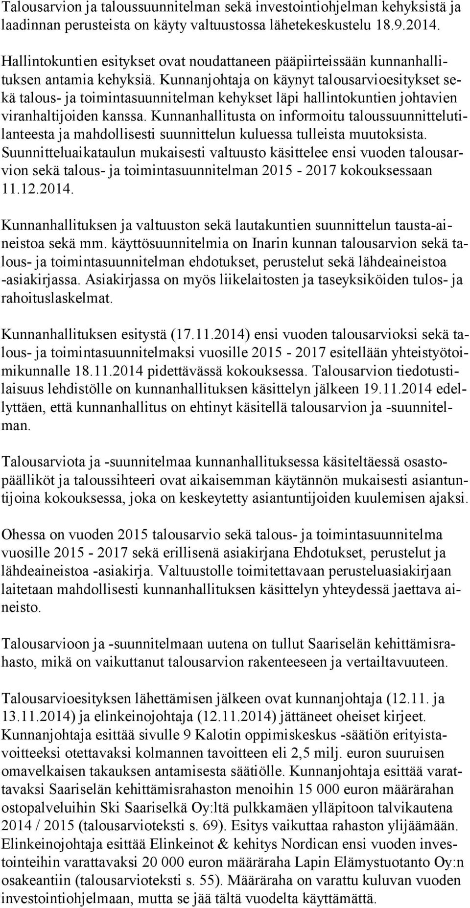 Kun nan joh taja on käy nyt ta lousarvio esi tykset sekä ta lous- ja toi min ta suun ni telman ke hyk set läpi hal lintokuntien johta vien viran halti joi den kans sa.