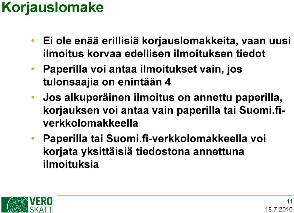 alkuperäinen ilmoitus on annettu paperilla, korjauksen voi antaa vain paperilla tai Suomi.