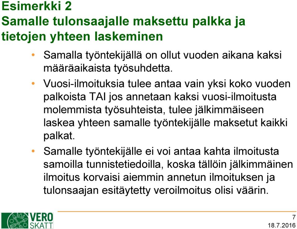 Vuosi-ilmoituksia tulee antaa vain yksi koko vuoden palkoista TAI jos annetaan kaksi vuosi-ilmoitusta molemmista työsuhteista, tulee