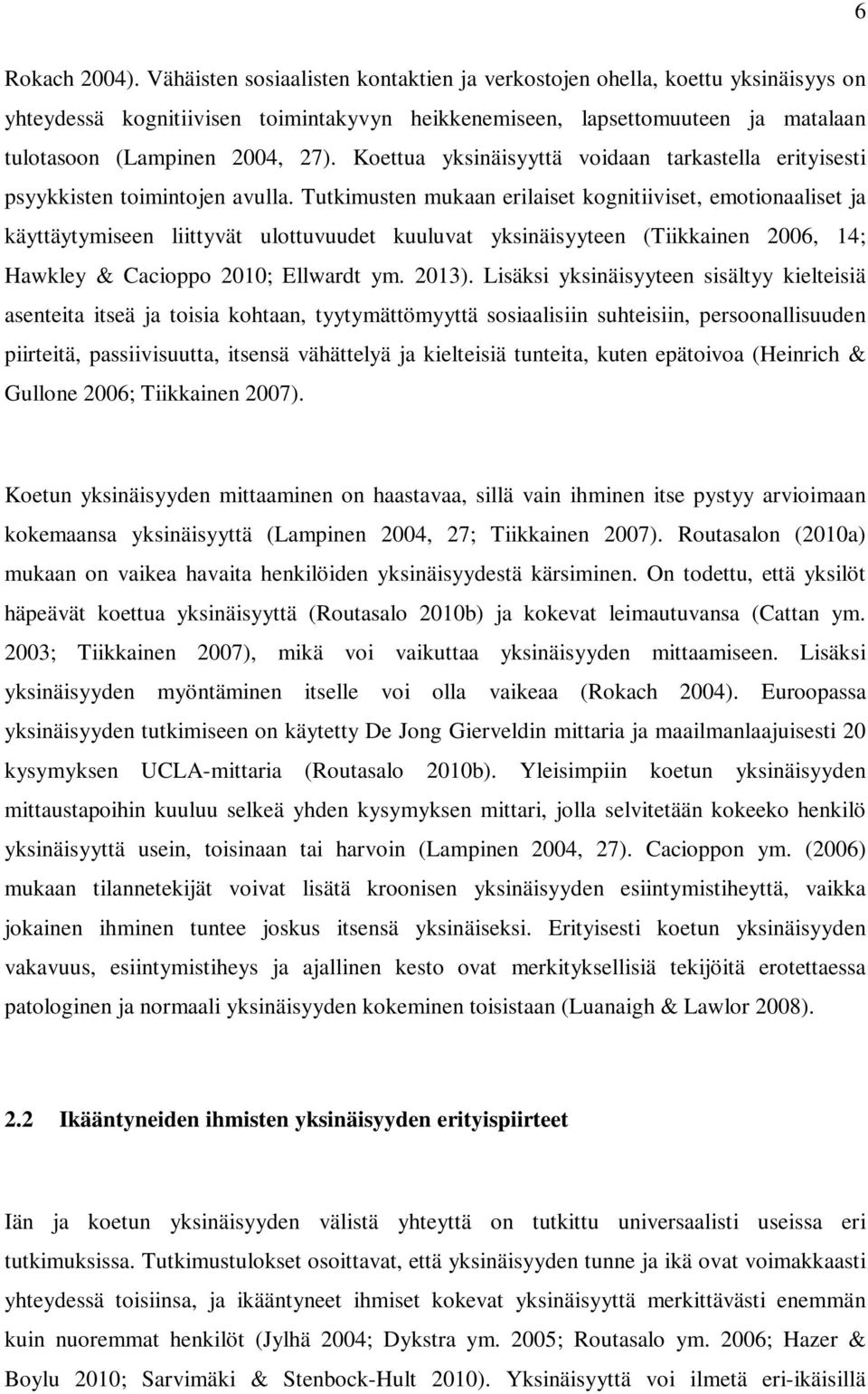 Koettua yksinäisyyttä voidaan tarkastella erityisesti psyykkisten toimintojen avulla.