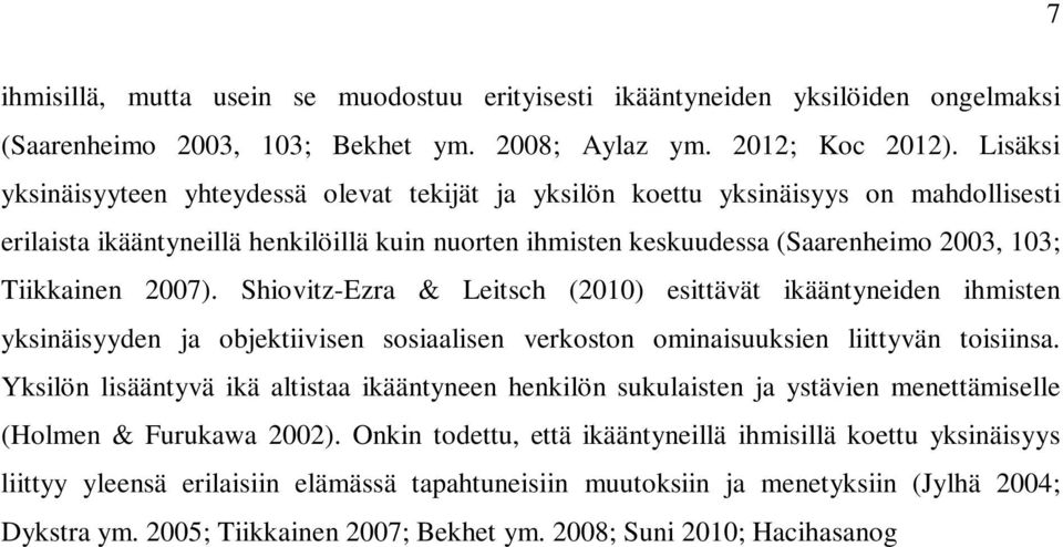 Tiikkainen 2007). Shiovitz-Ezra & Leitsch (2010) esittävät ikääntyneiden ihmisten yksinäisyyden ja objektiivisen sosiaalisen verkoston ominaisuuksien liittyvän toisiinsa.