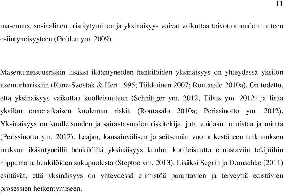 On todettu, että yksinäisyys vaikuttaa kuolleisuuteen (Schnittger ym. 2012; Tilvis ym. 2012) 