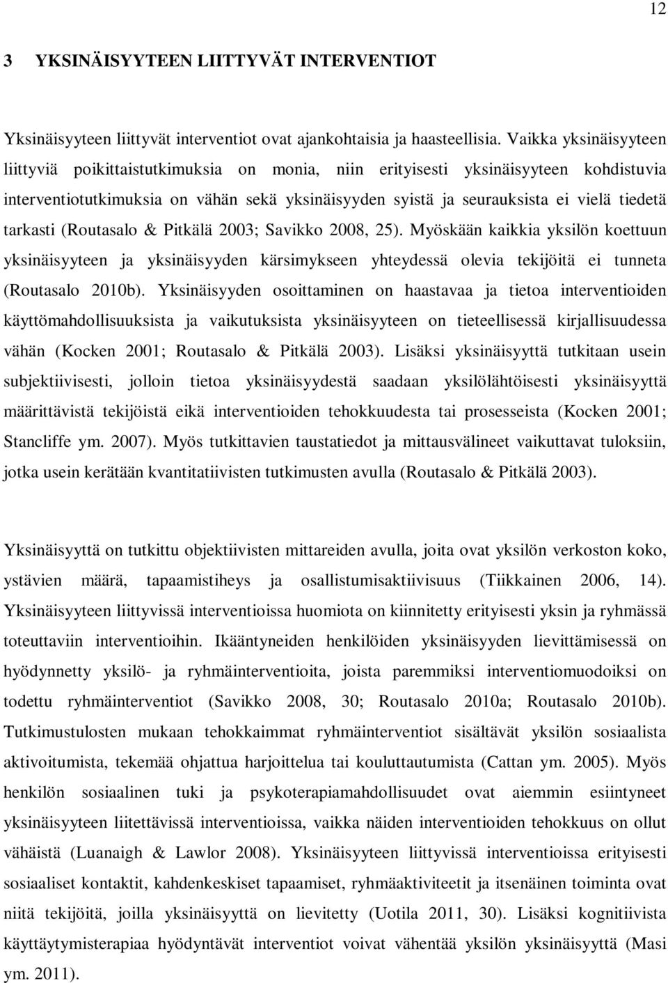 tarkasti (Routasalo & Pitkälä 2003; Savikko 2008, 25). Myöskään kaikkia yksilön koettuun yksinäisyyteen ja yksinäisyyden kärsimykseen yhteydessä olevia tekijöitä ei tunneta (Routasalo 2010b).