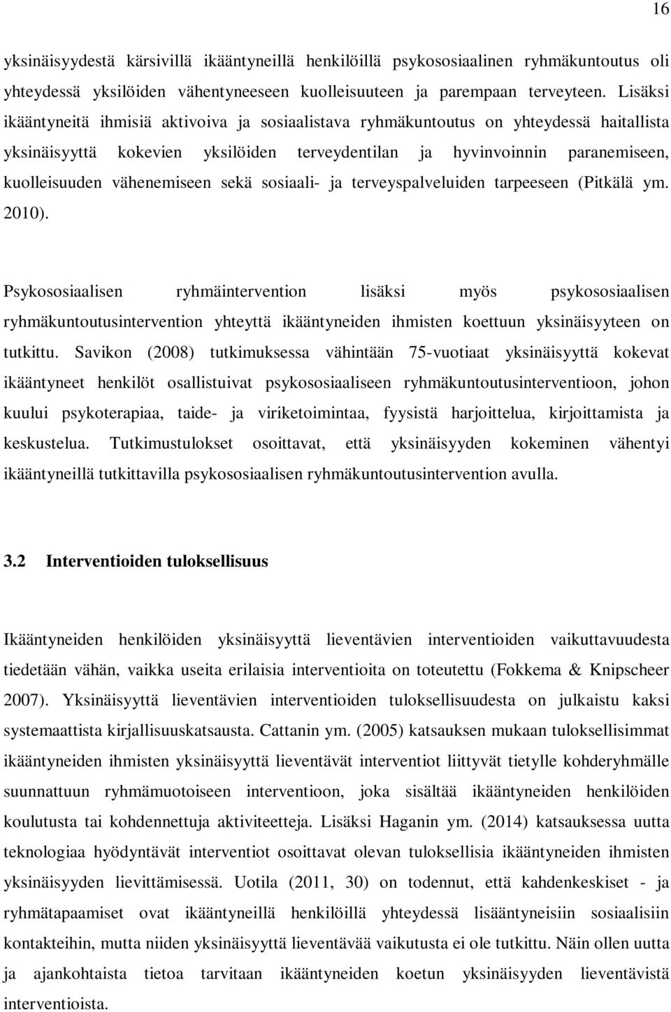 vähenemiseen sekä sosiaali- ja terveyspalveluiden tarpeeseen (Pitkälä ym. 2010).