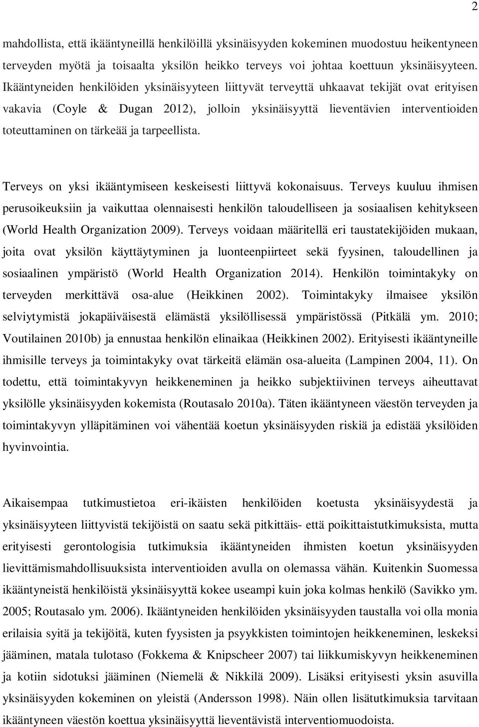 ja tarpeellista. Terveys on yksi ikääntymiseen keskeisesti liittyvä kokonaisuus.