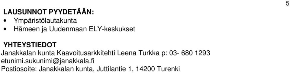 Kaavoitusarkkitehti Leena Turkka p: 03-680 1293 etunimi.