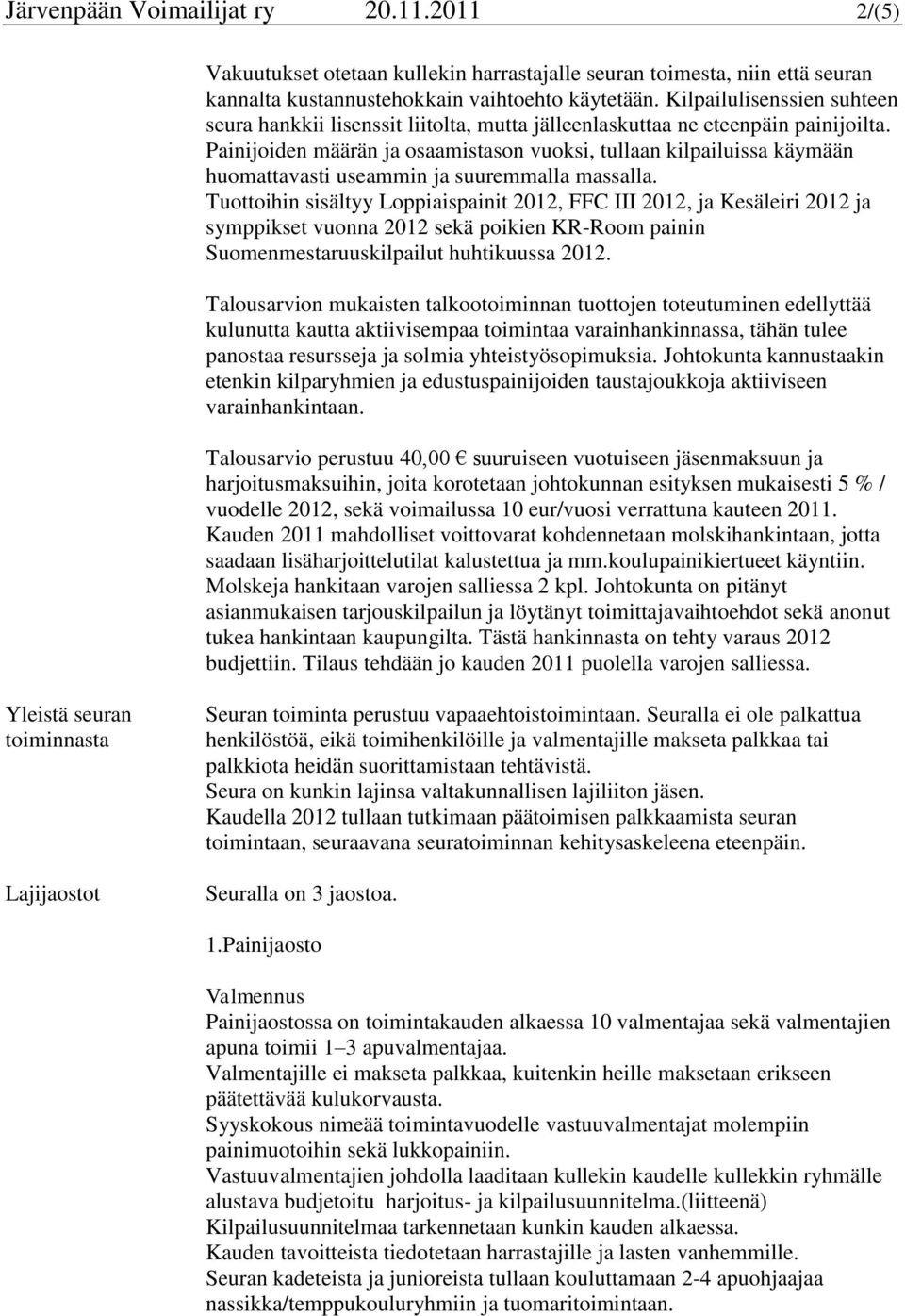 Painijoiden määrän ja osaamistason vuoksi, tullaan kilpailuissa käymään huomattavasti useammin ja suuremmalla massalla.