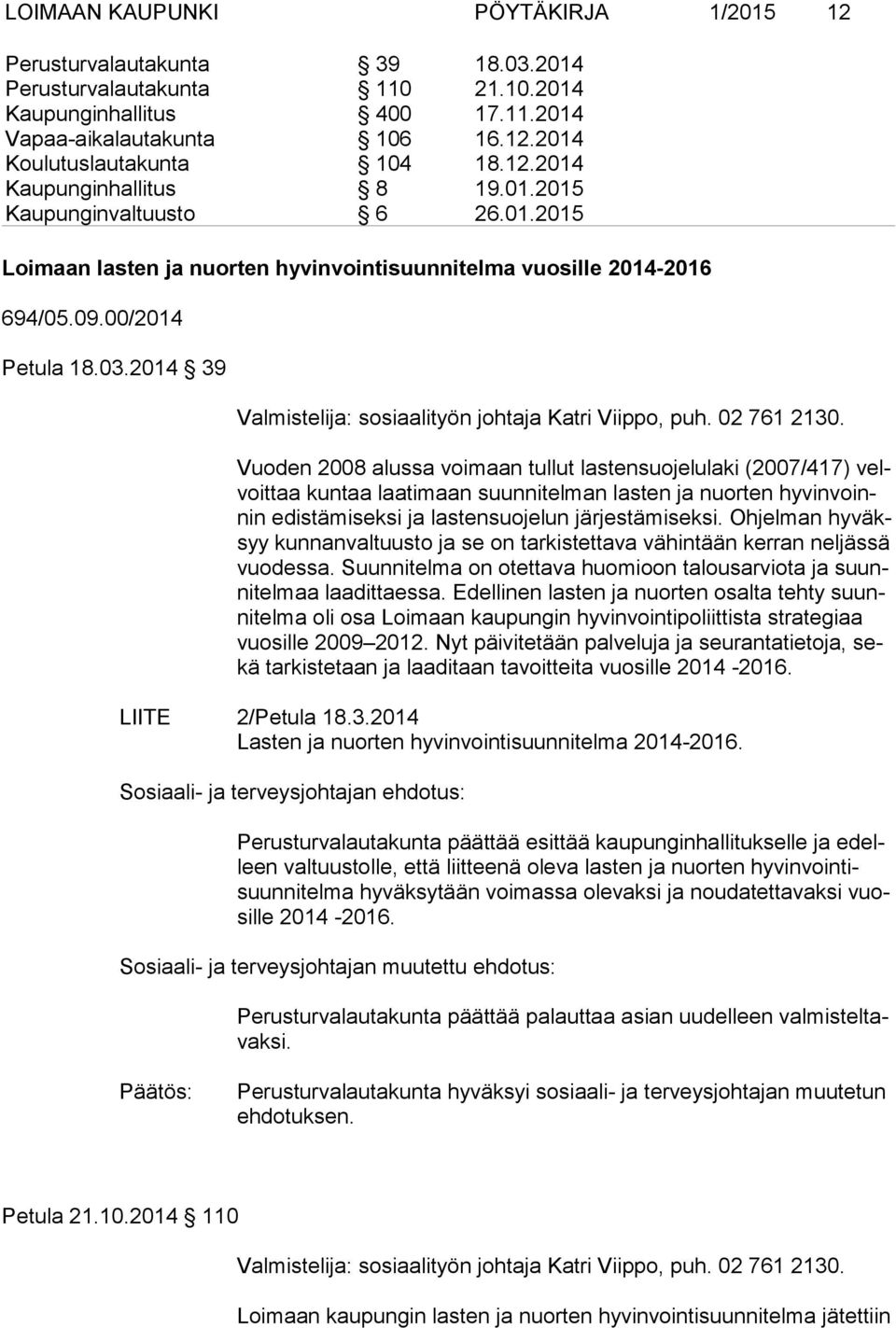 2014 39 Valmistelija: sosiaalityön johtaja Katri Viippo, puh. 02 761 2130.