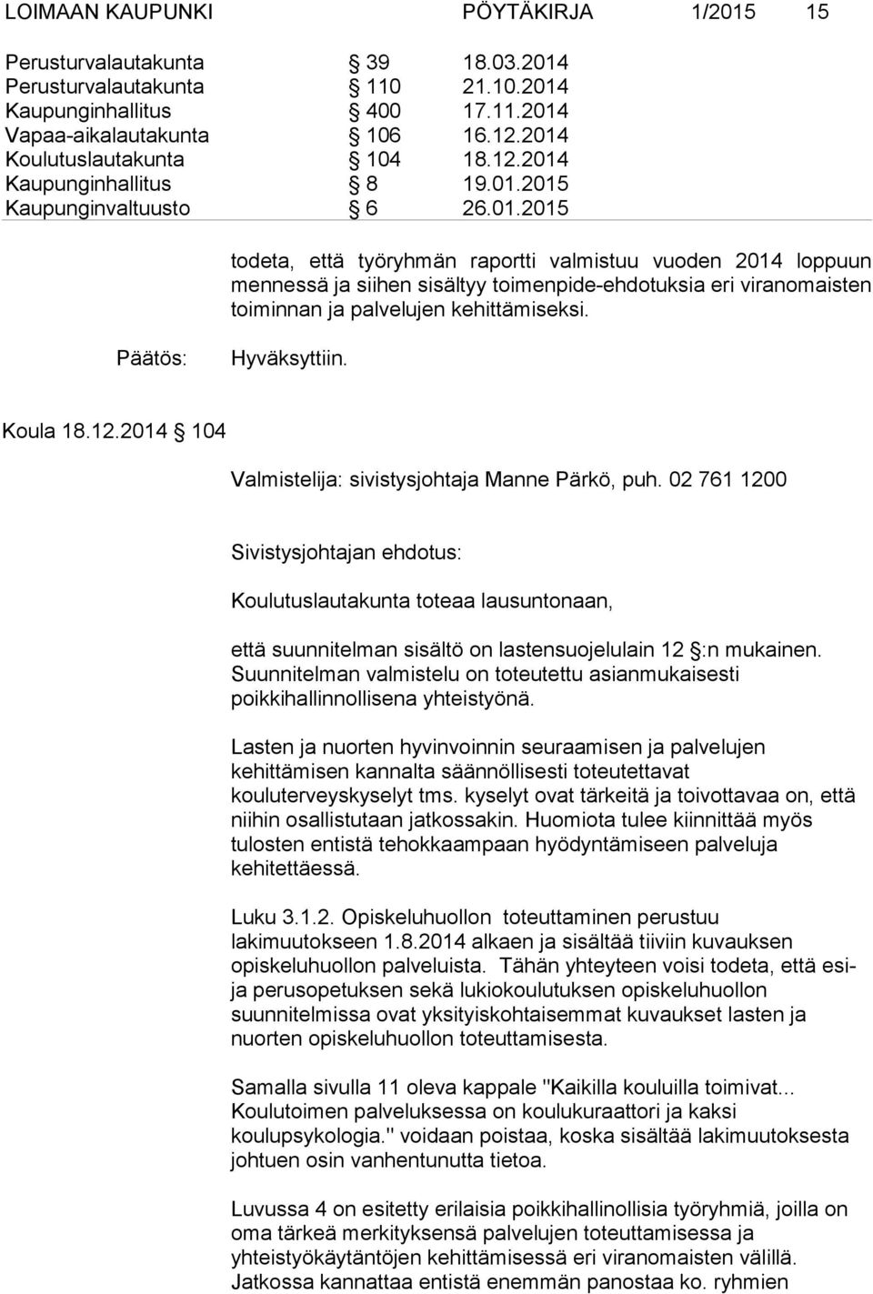 Koula 18.12.2014 104 Valmistelija: sivistysjohtaja Manne Pärkö, puh.