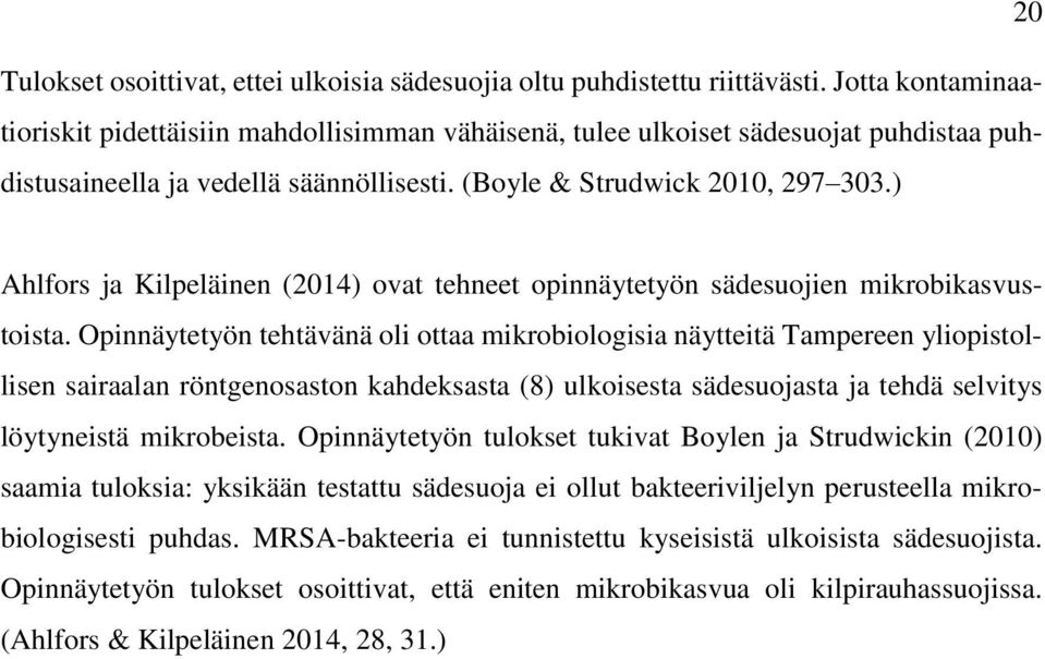 ) Ahlfors ja Kilpeläinen (2014) ovat tehneet opinnäytetyön sädesuojien mikrobikasvustoista.