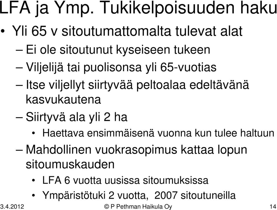 puolisonsa yli 65-vuotias Itse viljellyt siirtyvää peltoalaa edeltävänä kasvukautena Siirtyvä ala yli 2 ha