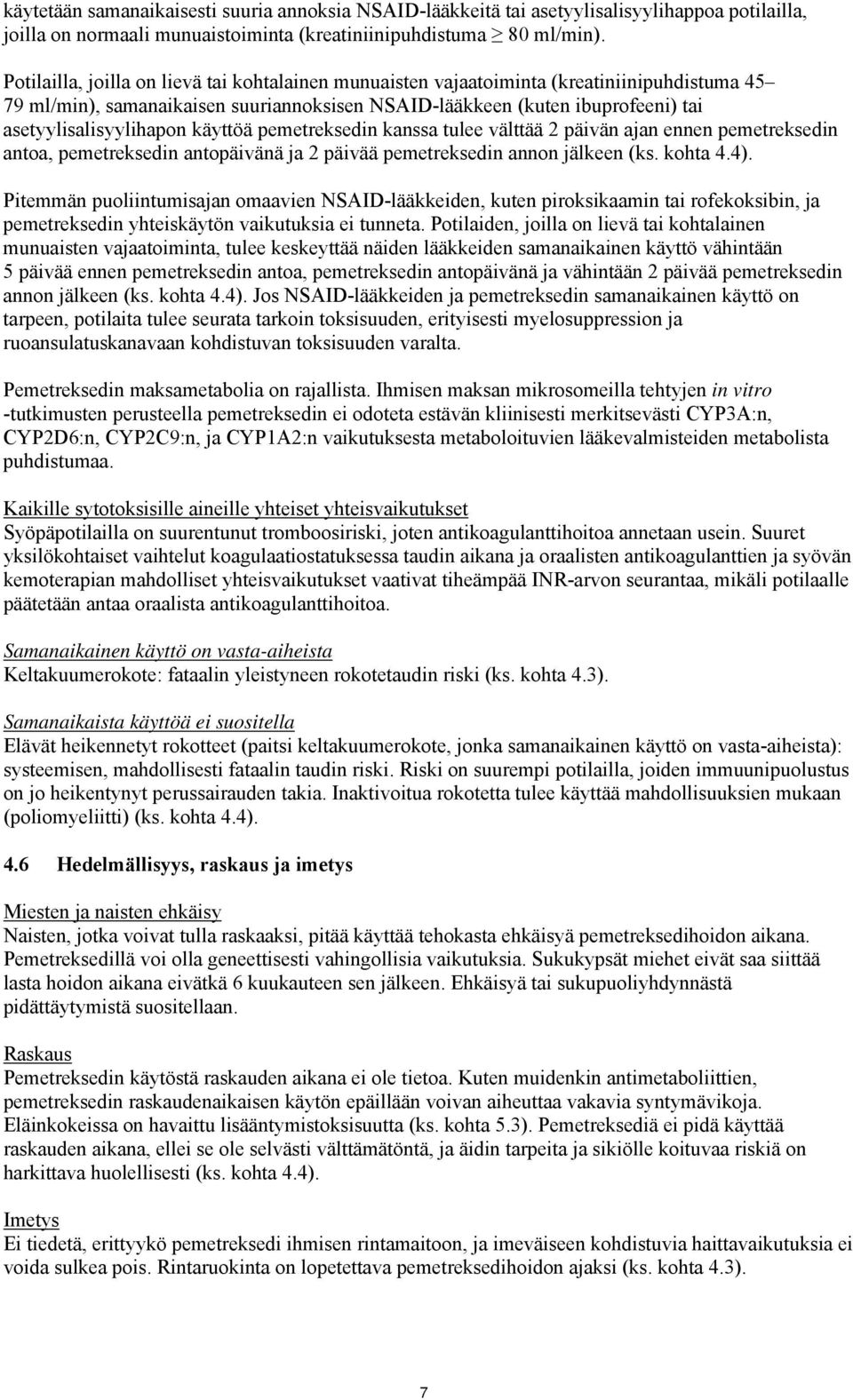 käyttöä pemetreksedin kanssa tulee välttää 2 päivän ajan ennen pemetreksedin antoa, pemetreksedin antopäivänä ja 2 päivää pemetreksedin annon jälkeen (ks. kohta 4.4).