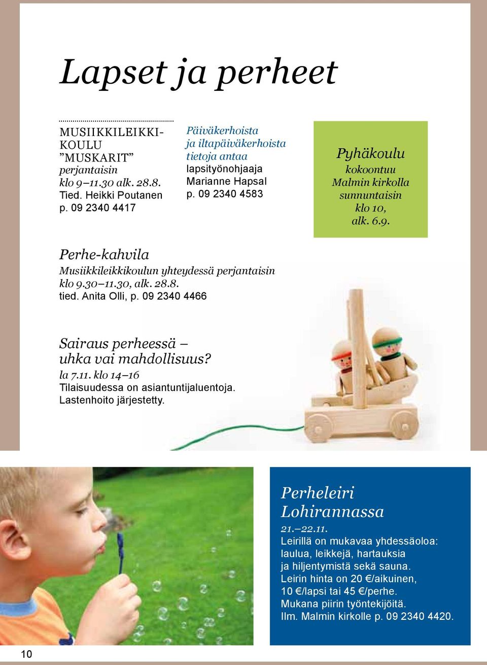 30 11.30, alk. 28.8. tied. Anita Olli, p. 09 2340 4466 Sairaus perheessä uhka vai mahdollisuus? la 7.11. klo 14 16 Tilaisuudessa on asiantuntijaluentoja. Lastenhoito järjestetty.