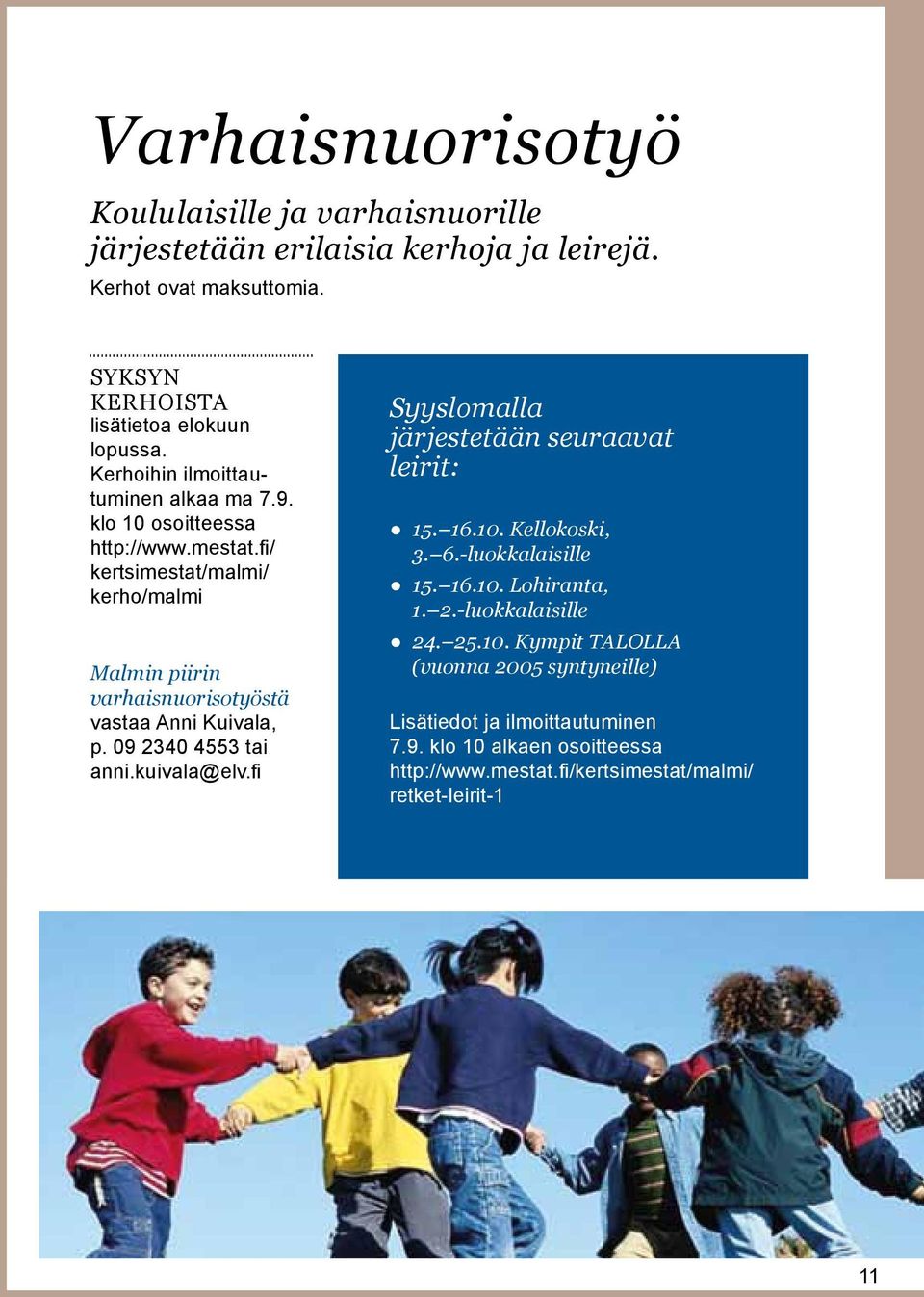 fi/ kertsimestat/malmi/ kerho/malmi Malmin piirin varhaisnuorisotyöstä vastaa Anni Kuivala, p. 09 2340 4553 tai anni.kuivala@elv.