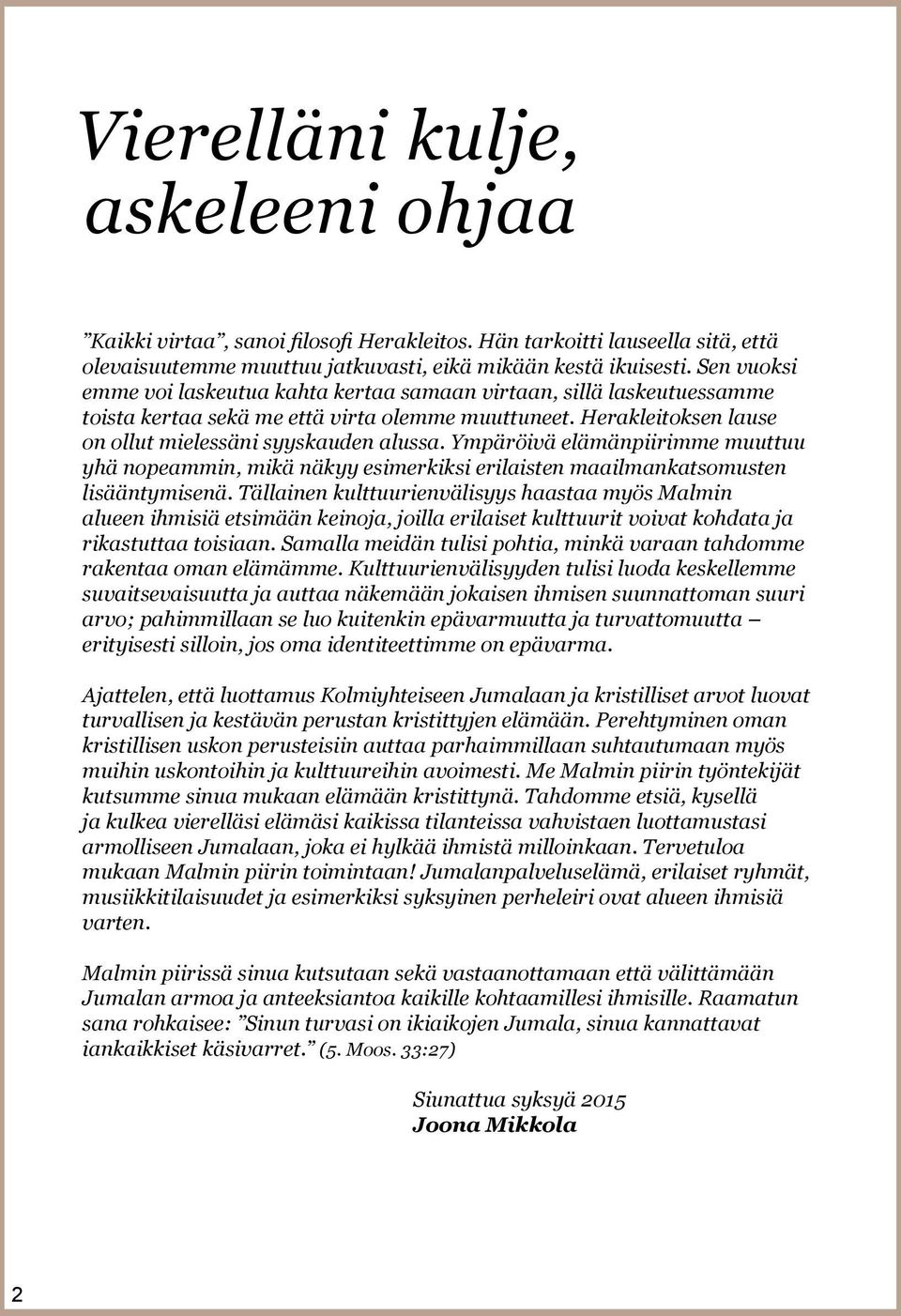 Ympäröivä elämänpiirimme muuttuu yhä nopeammin, mikä näkyy esimerkiksi erilaisten maailmankatsomusten lisääntymisenä.