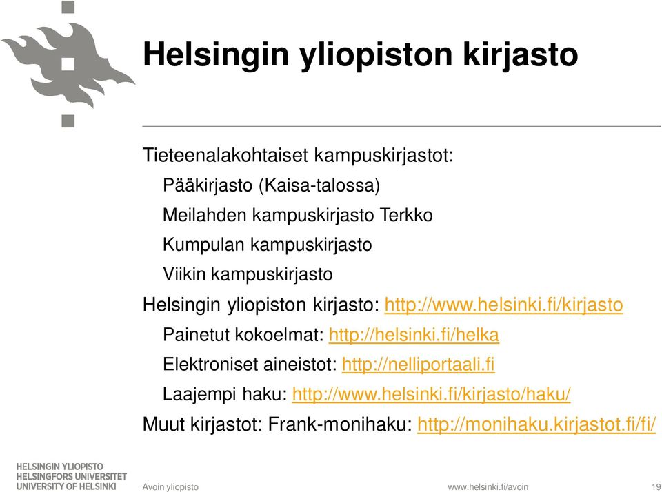 helsinki.fi/kirjasto Painetut kokoelmat: http://helsinki.fi/helka Elektroniset aineistot: http://nelliportaali.