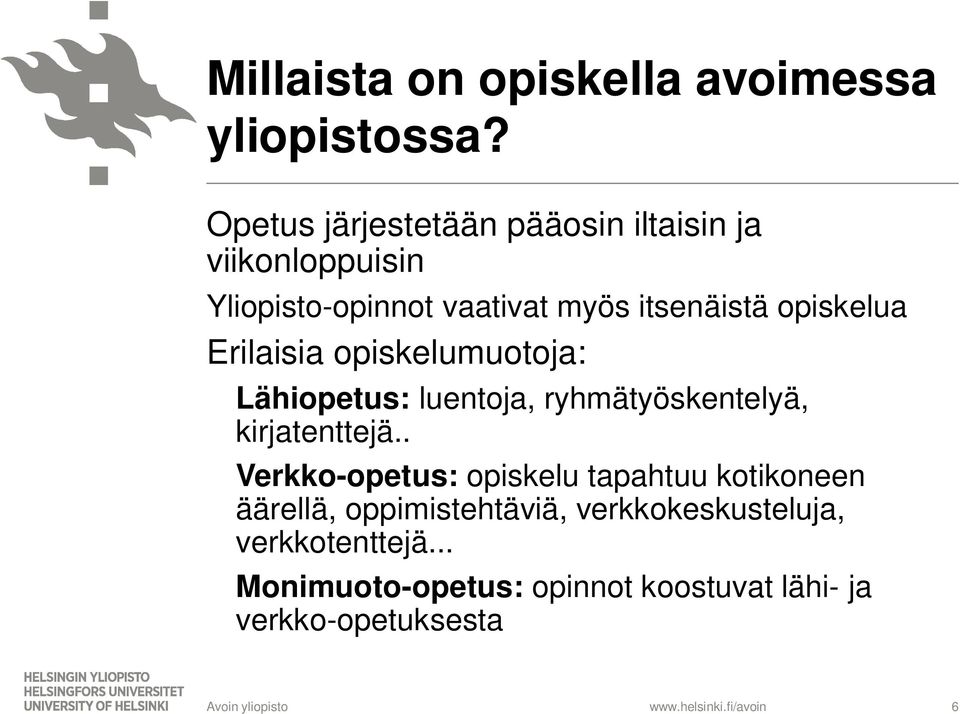 opiskelua Erilaisia opiskelumuotoja: Lähiopetus: luentoja, ryhmätyöskentelyä, kirjatenttejä.