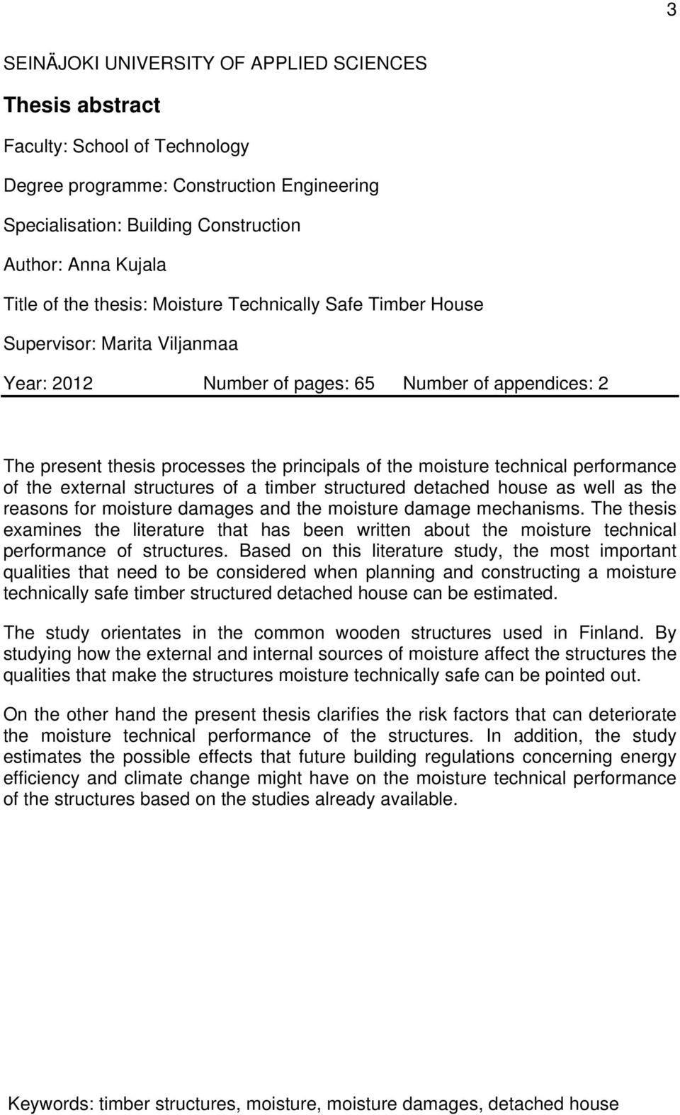 technical performance of the external structures of a timber structured detached house as well as the reasons for moisture damages and the moisture damage mechanisms.