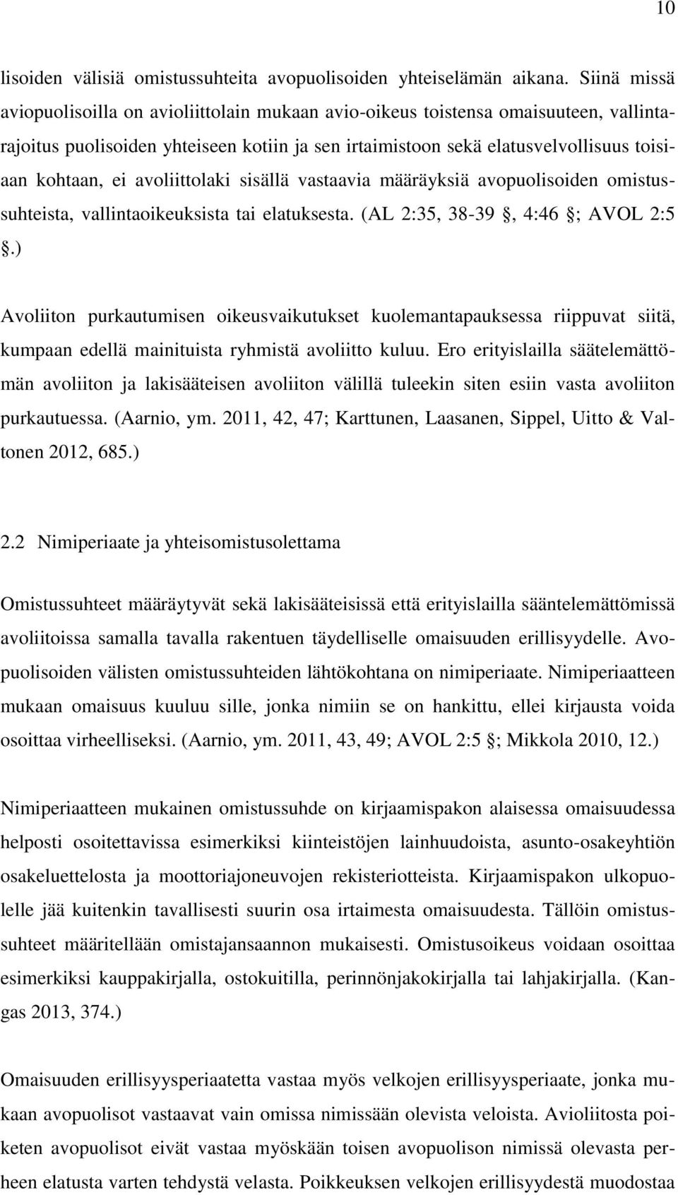avoliittolaki sisällä vastaavia määräyksiä avopuolisoiden omistussuhteista, vallintaoikeuksista tai elatuksesta. (AL 2:35, 38-39, 4:46 ; AVOL 2:5.