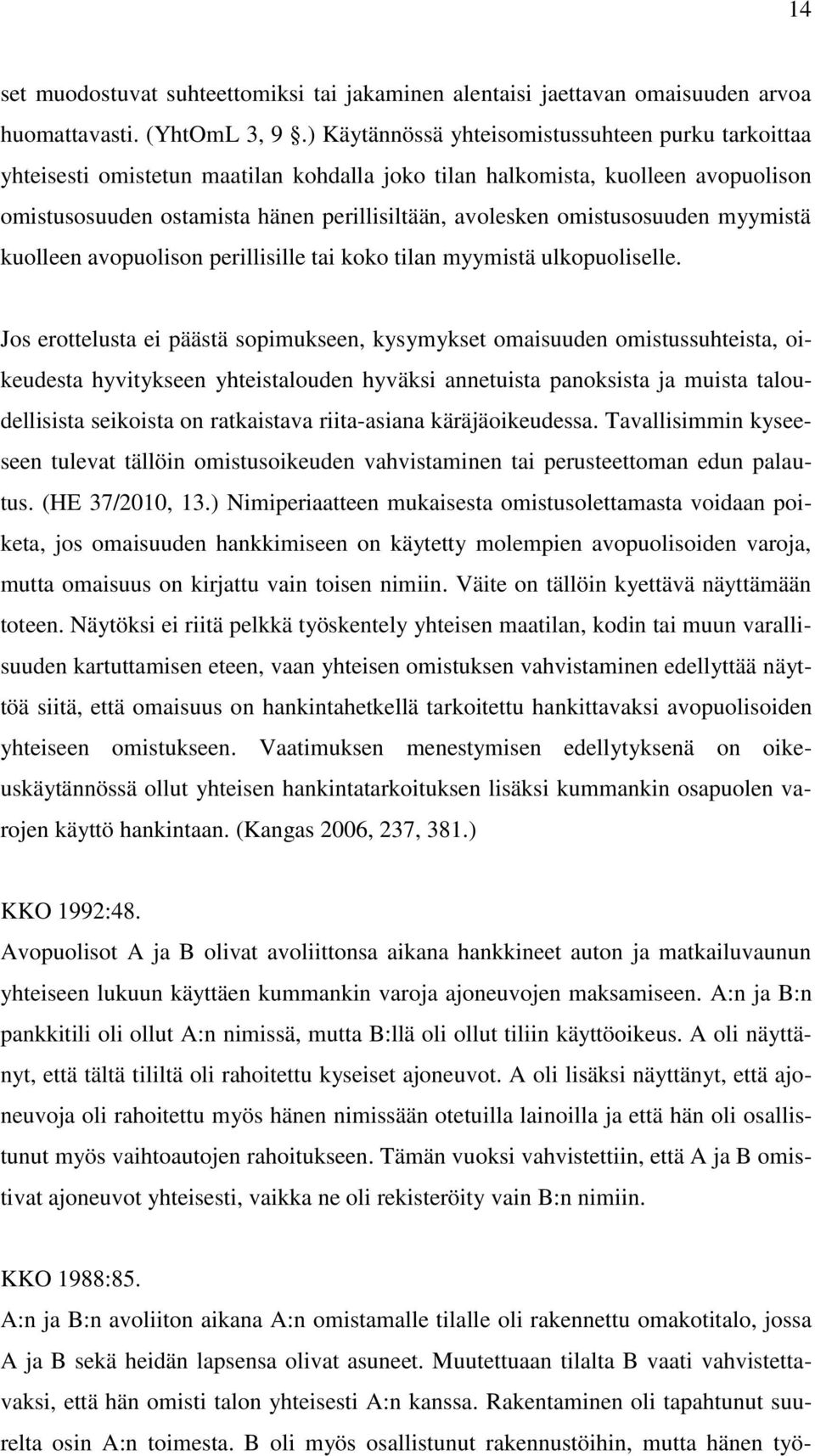 omistusosuuden myymistä kuolleen avopuolison perillisille tai koko tilan myymistä ulkopuoliselle.