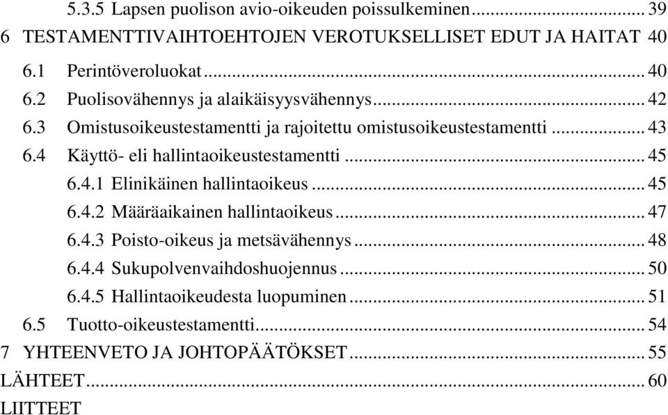 4 Käyttö- eli hallintaoikeustestamentti... 45 6.4.1 Elinikäinen hallintaoikeus... 45 6.4.2 Määräaikainen hallintaoikeus... 47 6.4.3 Poisto-oikeus ja metsävähennys.