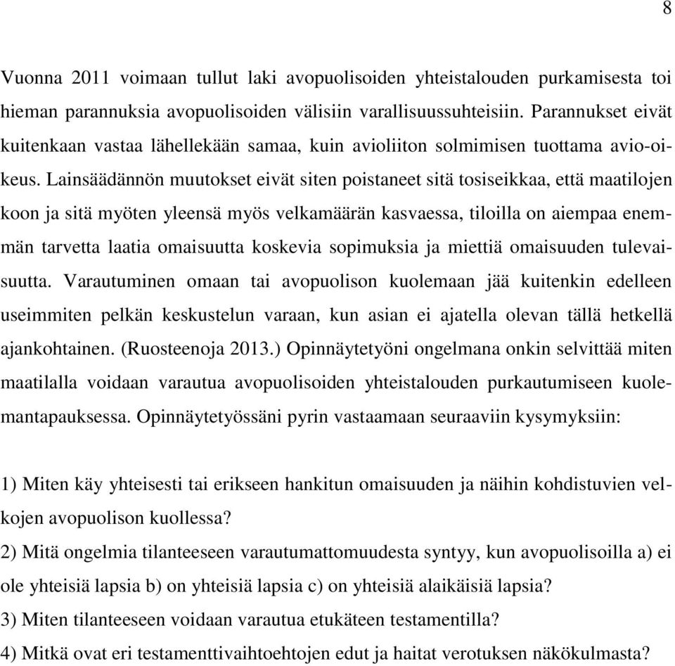 Lainsäädännön muutokset eivät siten poistaneet sitä tosiseikkaa, että maatilojen koon ja sitä myöten yleensä myös velkamäärän kasvaessa, tiloilla on aiempaa enemmän tarvetta laatia omaisuutta