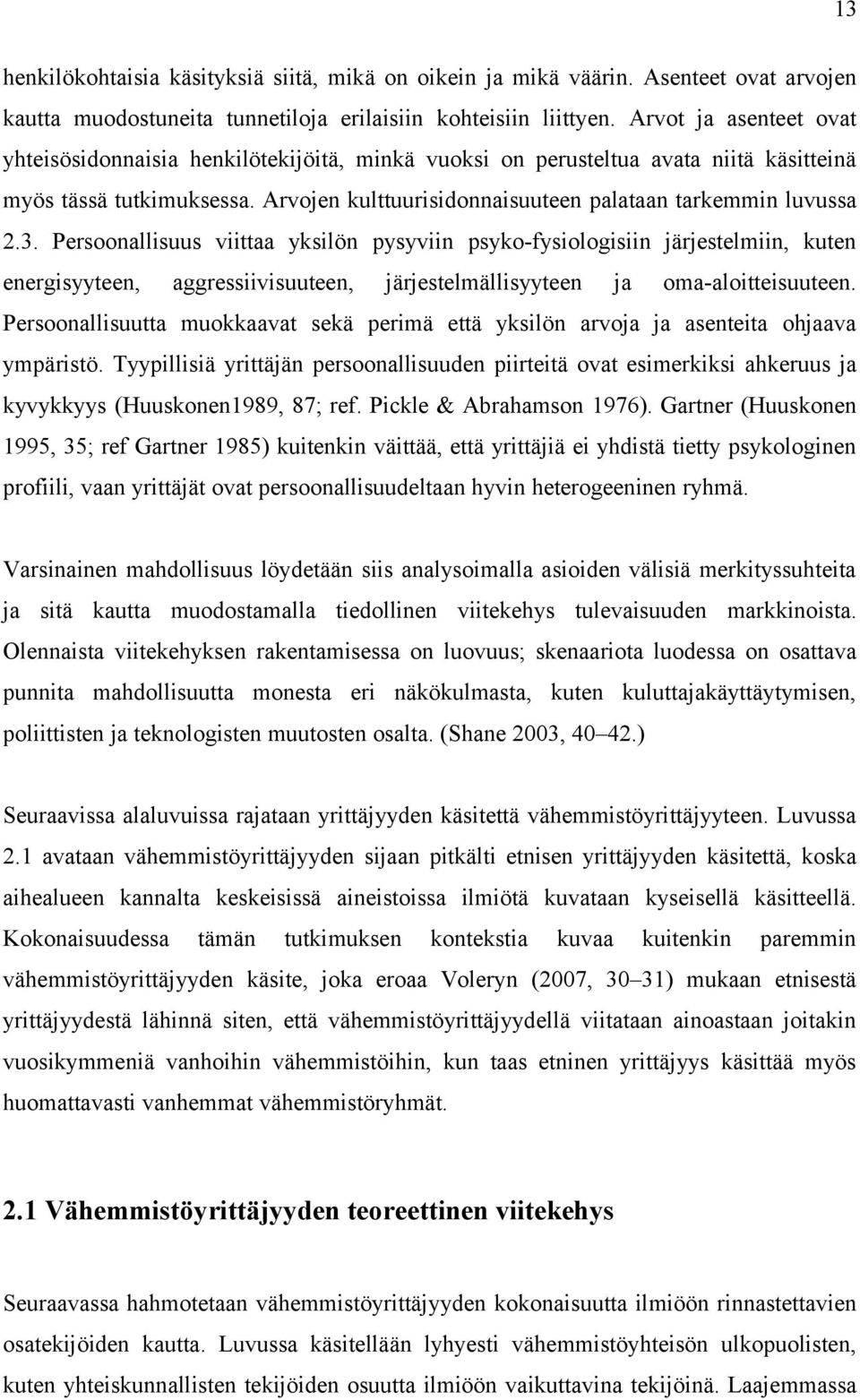 3. Persoonallisuus viittaa yksilön pysyviin psyko-fysiologisiin järjestelmiin, kuten energisyyteen, aggressiivisuuteen, järjestelmällisyyteen ja oma-aloitteisuuteen.