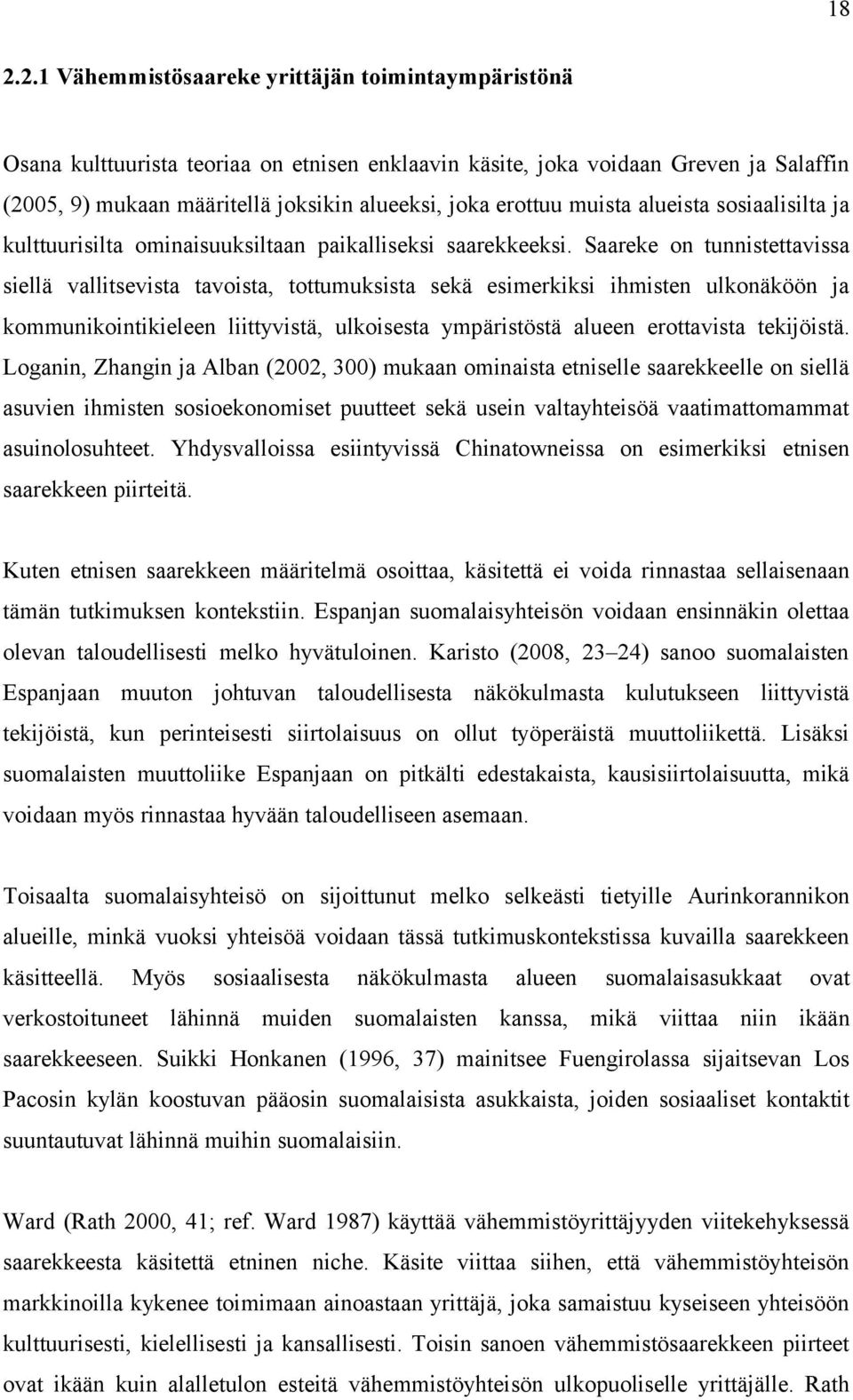 Saareke on tunnistettavissa siellä vallitsevista tavoista, tottumuksista sekä esimerkiksi ihmisten ulkonäköön ja kommunikointikieleen liittyvistä, ulkoisesta ympäristöstä alueen erottavista