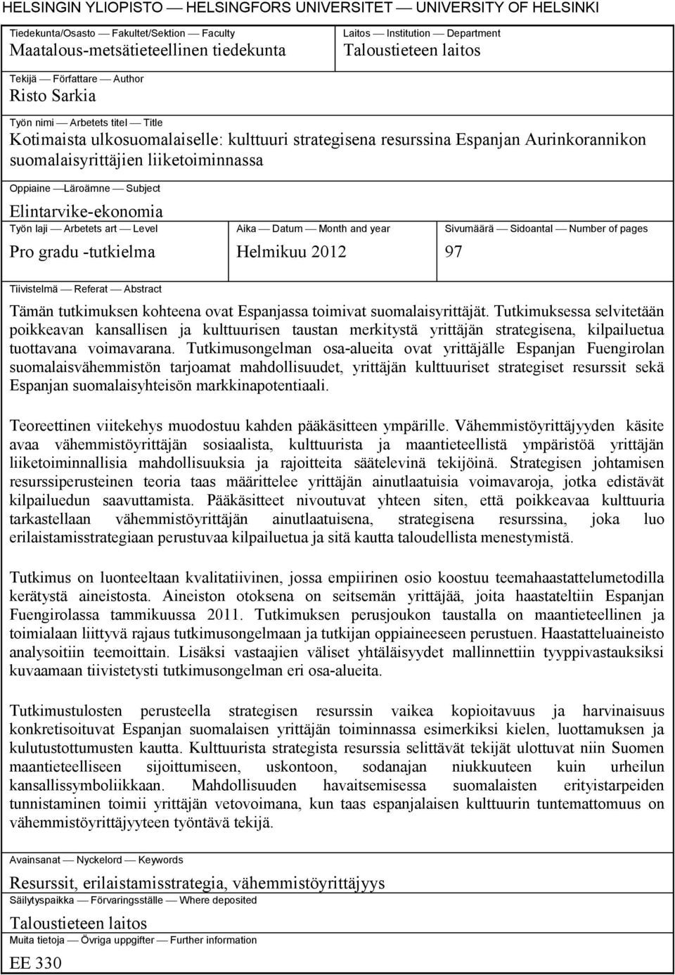 Oppiaine Läroämne Subject Elintarvike-ekonomia Työn laji Arbetets art Level Pro gradu -tutkielma Aika Datum Month and year Helmikuu 2012 Sivumäärä Sidoantal Number of pages 97 Tiivistelmä Referat