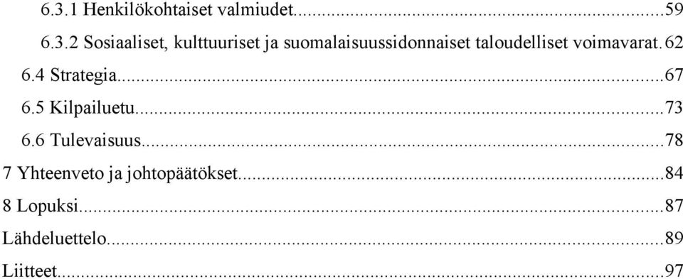 62 6.4 Strategia...67 6.5 Kilpailuetu...73 6.6 Tulevaisuus.